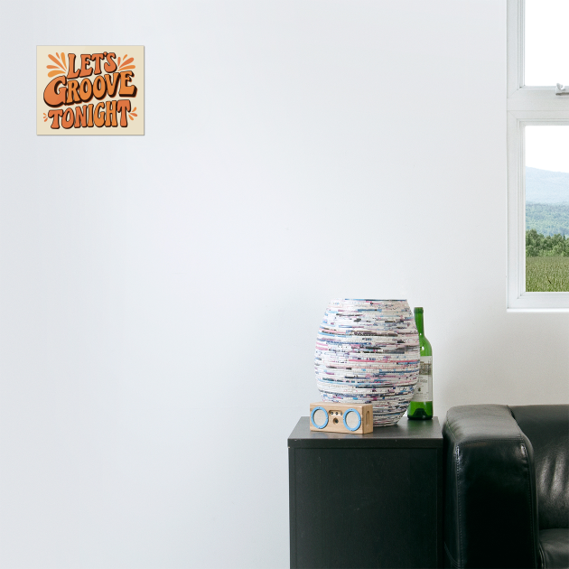 Let's Groove Tonight by UrbanLifeApparel